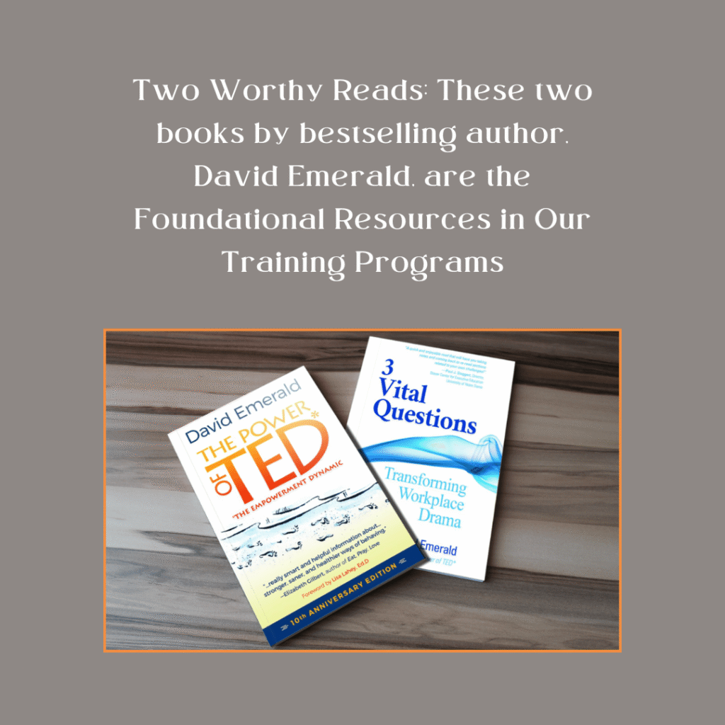 The two foundational books related to our work The Power of TED* and the 3 Vital Questions by David Emerald